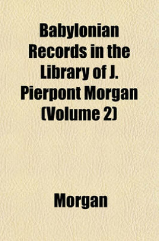 Cover of Babylonian Records in the Library of J. Pierpont Morgan (Volume 2)