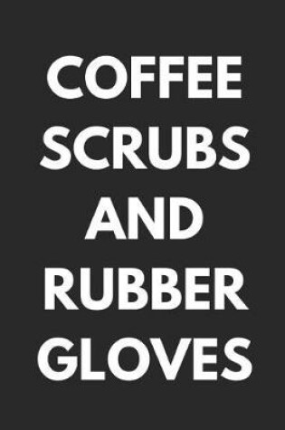 Cover of Coffee Scrubs and Rubber Gloves