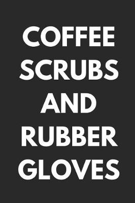 Book cover for Coffee Scrubs and Rubber Gloves