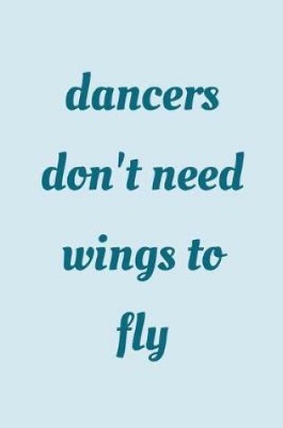 Cover of Dancers don't need wings to fly