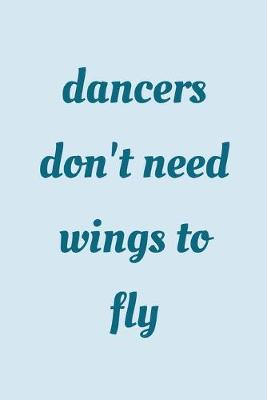 Book cover for Dancers don't need wings to fly