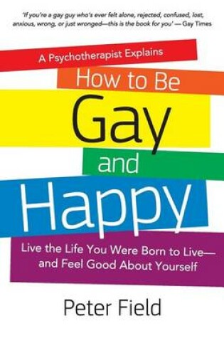Cover of How To Be Gay and Happy - A Psychotherapist Explains