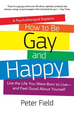 Book cover for How To Be Gay and Happy - A Psychotherapist Explains