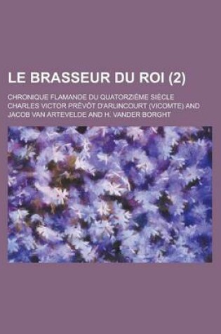 Cover of Le Brasseur Du Roi; Chronique Flamande Du Quatorzieme Siecle (2)