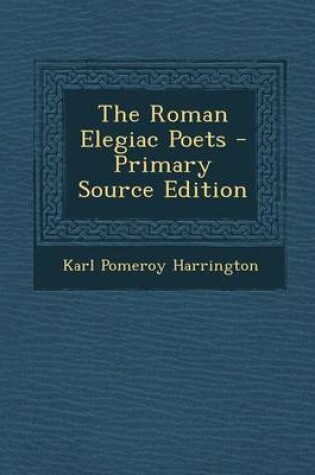 Cover of The Roman Elegiac Poets - Primary Source Edition