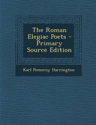 Book cover for The Roman Elegiac Poets - Primary Source Edition