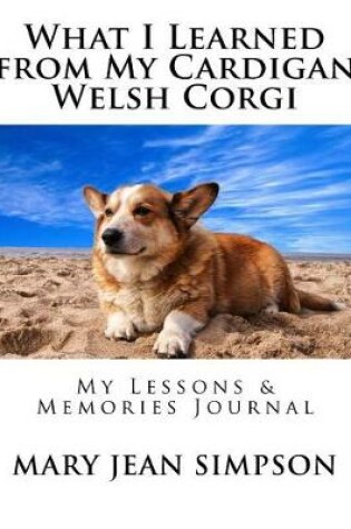 Cover of What I Learned from My Cardigan Welsh Corgi