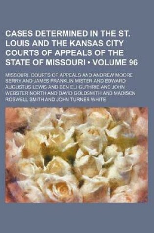 Cover of Cases Determined in the St. Louis and the Kansas City Courts of Appeals of the State of Missouri (Volume 96)