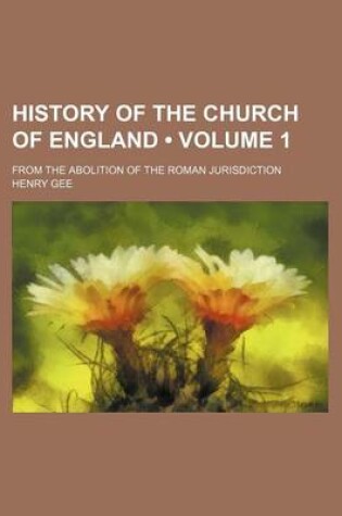 Cover of History of the Church of England (Volume 1); From the Abolition of the Roman Jurisdiction