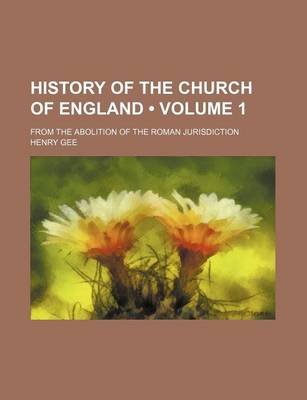 Book cover for History of the Church of England (Volume 1); From the Abolition of the Roman Jurisdiction