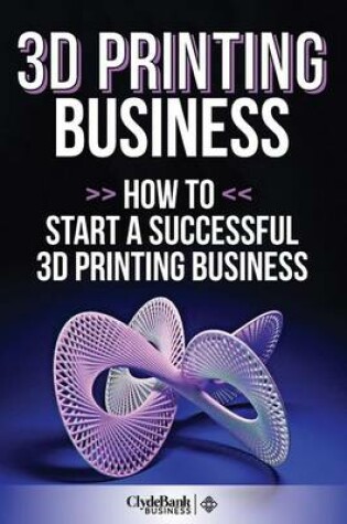 Cover of 3D Printing Business