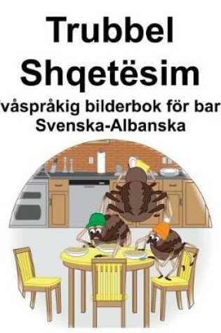 Cover of Svenska-Albanska Trubbel/Shqetësim Tvåspråkig bilderbok för barn