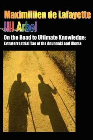 Cover of On the Road to Ultimate Knowledge. Extraterrestrial Tao of the Anunnaki and Ulema