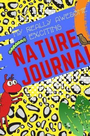 Cover of My Really Awesome Exciting Nature Journal