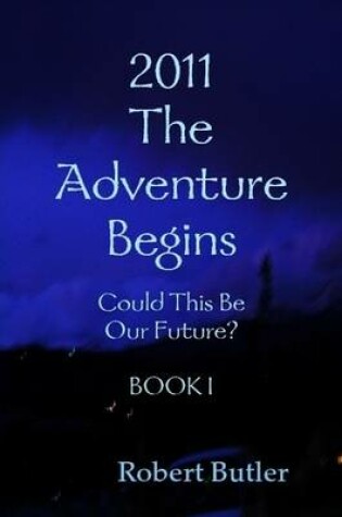 Cover of 2011--The Adventure Begins--BOOK I