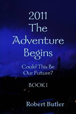 Book cover for 2011--The Adventure Begins--BOOK I