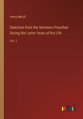 Book cover for Selection from the Sermons Preached During the Latter Years of his Life