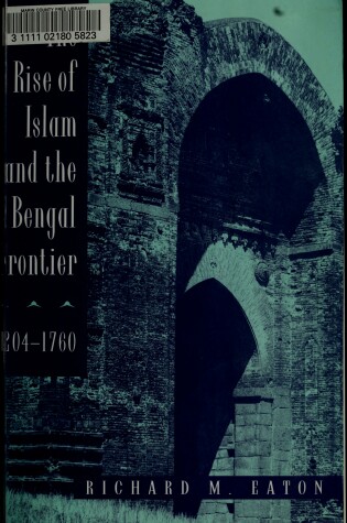 Cover of The Rise of Islam and the Bengal Frontier, 1204-1760