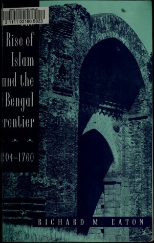 Cover of The Rise of Islam and the Bengal Frontier, 1204-1760