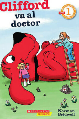 Cover of Lector de Scholastic Nivel 1: Clifford Va Al Doctor