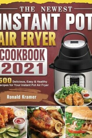 Cover of The Newest Instant Pot Air Fryer Cookbook 2021