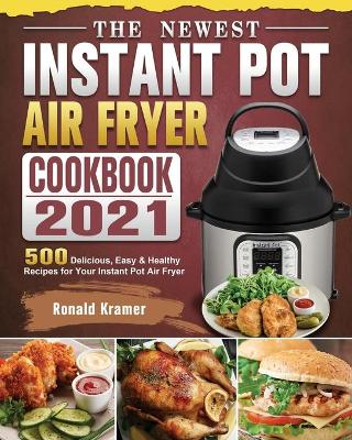 Book cover for The Newest Instant Pot Air Fryer Cookbook 2021