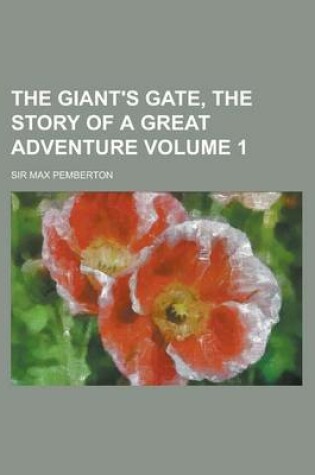 Cover of The Giant's Gate, the Story of a Great Adventure Volume 1