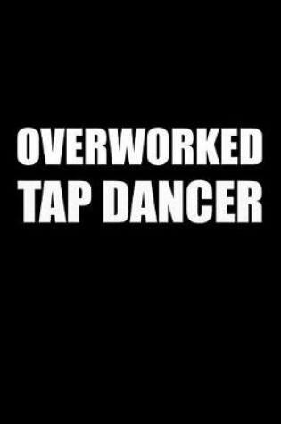 Cover of Overworked Tap Dancer