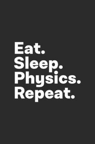 Cover of Eat Sleep Physics Repeat