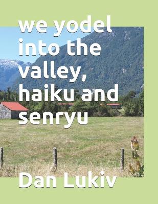 Book cover for we yodel into the valley, haiku and senryu