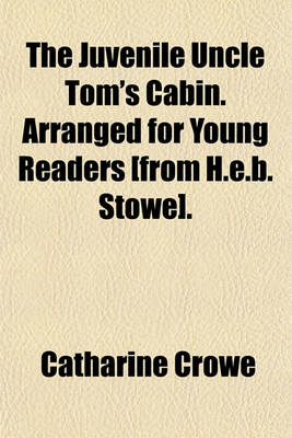 Book cover for The Juvenile Uncle Tom's Cabin. Arranged for Young Readers [From H.E.B. Stowe].