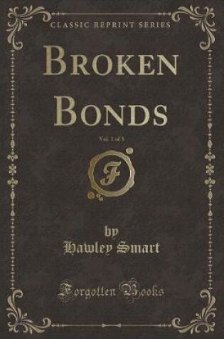 Cover of Broken Bonds, Vol. 1 of 3 (Classic Reprint)