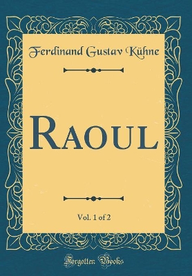 Book cover for Raoul, Vol. 1 of 2 (Classic Reprint)