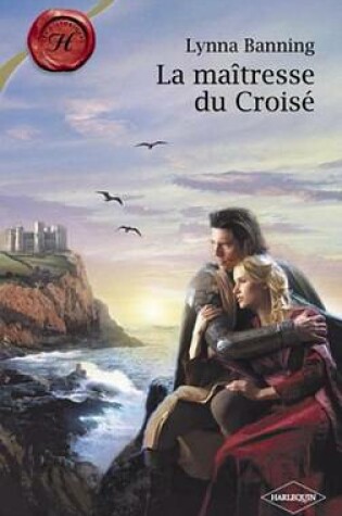 Cover of La Maitresse Du Croise (Harlequin Les Historiques)