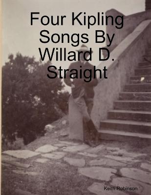 Book cover for Four Kipling Songs By Willard D. Straight