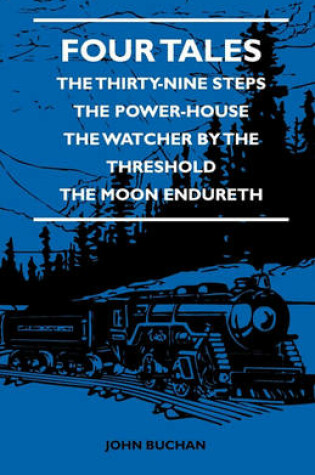 Cover of Four Tales - The Thirty-Nine Steps - The Power-House - The Watcher By The Threshold - The Moon Endureth