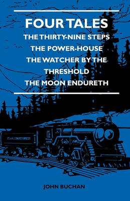 Book cover for Four Tales - The Thirty-Nine Steps - The Power-House - The Watcher By The Threshold - The Moon Endureth