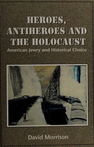 Book cover for Heroes, Antiheroes, and the Holocaust