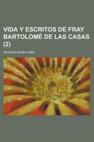 Cover of Vida y Escritos de Fray Bartolome de Las Casas (2)