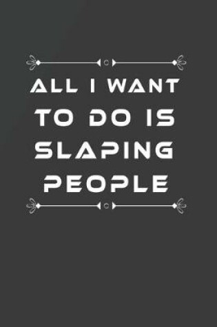 Cover of All I Want to Do Is Slaping People
