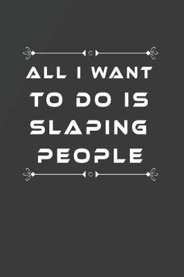 Book cover for All I Want to Do Is Slaping People