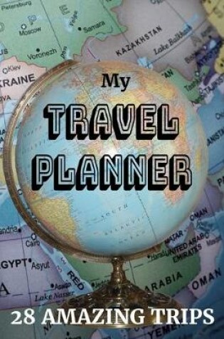 Cover of My Travel Planner - 28 Amazing Trips