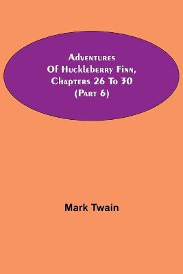 Book cover for Adventures Of Huckleberry Finn, Chapters 26 To 30 (Part 6)