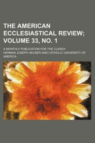 Cover of The American Ecclesiastical Review Volume 33, No. 1; A Monthly Publication for the Clergy