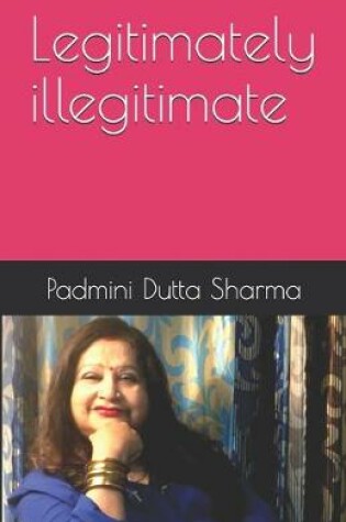 Cover of Legitimately illegitimate