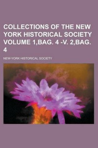 Cover of Collections of the New York Historical Society Volume 1, Bag. 4 -V. 2, Bag. 4