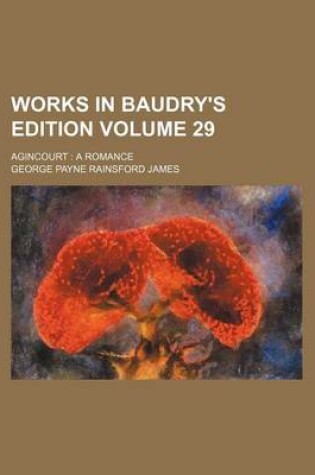 Cover of Works in Baudry's Edition Volume 29; Agincourt a Romance