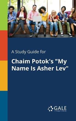 Book cover for A Study Guide for Chaim Potok's My Name Is Asher Lev