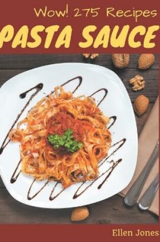 Cover of Wow! 275 Pasta Sauce Recipes