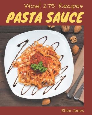 Book cover for Wow! 275 Pasta Sauce Recipes